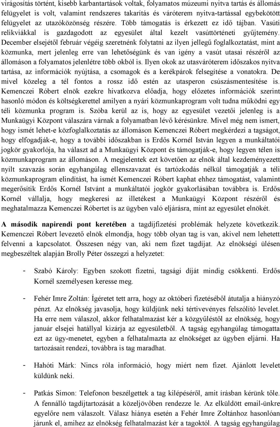 December elsejétől február végéig szeretnénk folytatni az ilyen jellegű foglalkoztatást, mint a közmunka, mert jelenleg erre van lehetőségünk és van igény a vasút utasai részéről az állomáson a