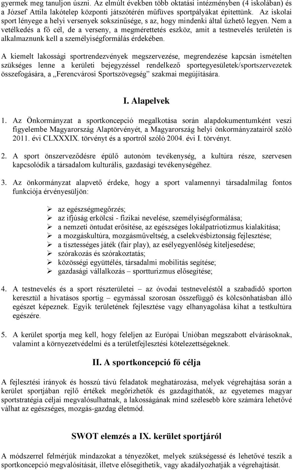 Nem a vetélkedés a fő cél, de a verseny, a megmérettetés eszköz, amit a testnevelés területén is alkalmaznunk kell a személyiségformálás érdekében.