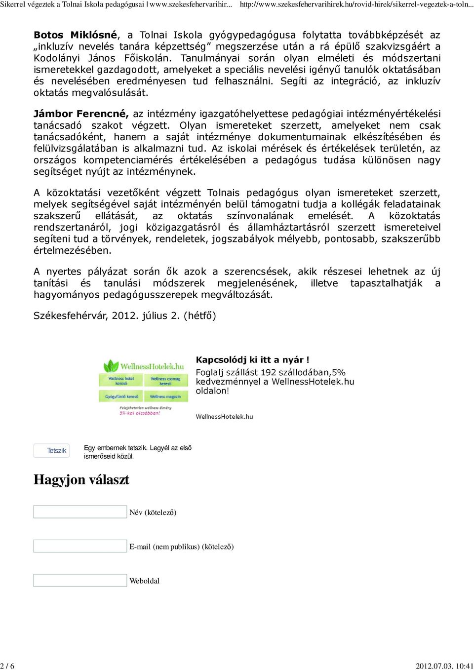 Tanulmányai során olyan elméleti és módszertani ismeretekkel gazdagodott, amelyeket a speciális nevelési igényő tanulók oktatásában és nevelésében eredményesen tud felhasználni.