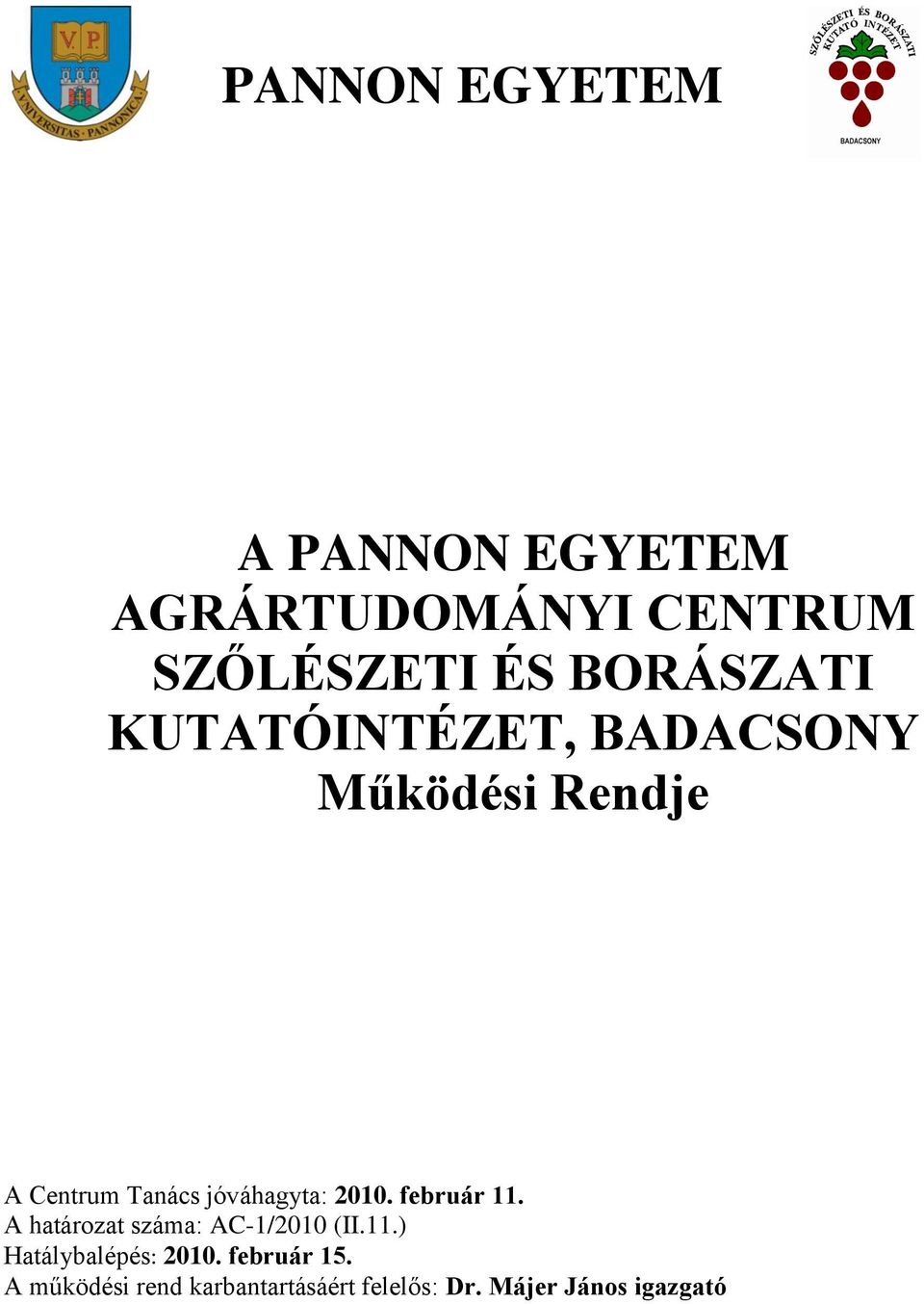 jóváhagyta: 2010. február 11. A határozat száma: AC-1/2010 (II.11.) Hatálybalépés: 2010.