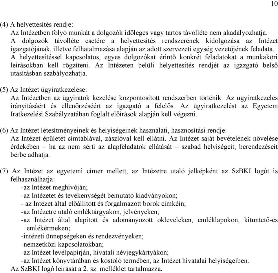 A helyettesítéssel kapcsolatos, egyes dolgozókat érintő konkrét feladatokat a munkaköri leírásokban kell rögzíteni.