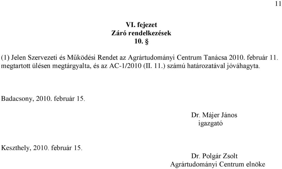 február 11. megtartott ülésen megtárgyalta, és az AC-1/2010 (II. 11.) számú határozatával jóváhagyta.