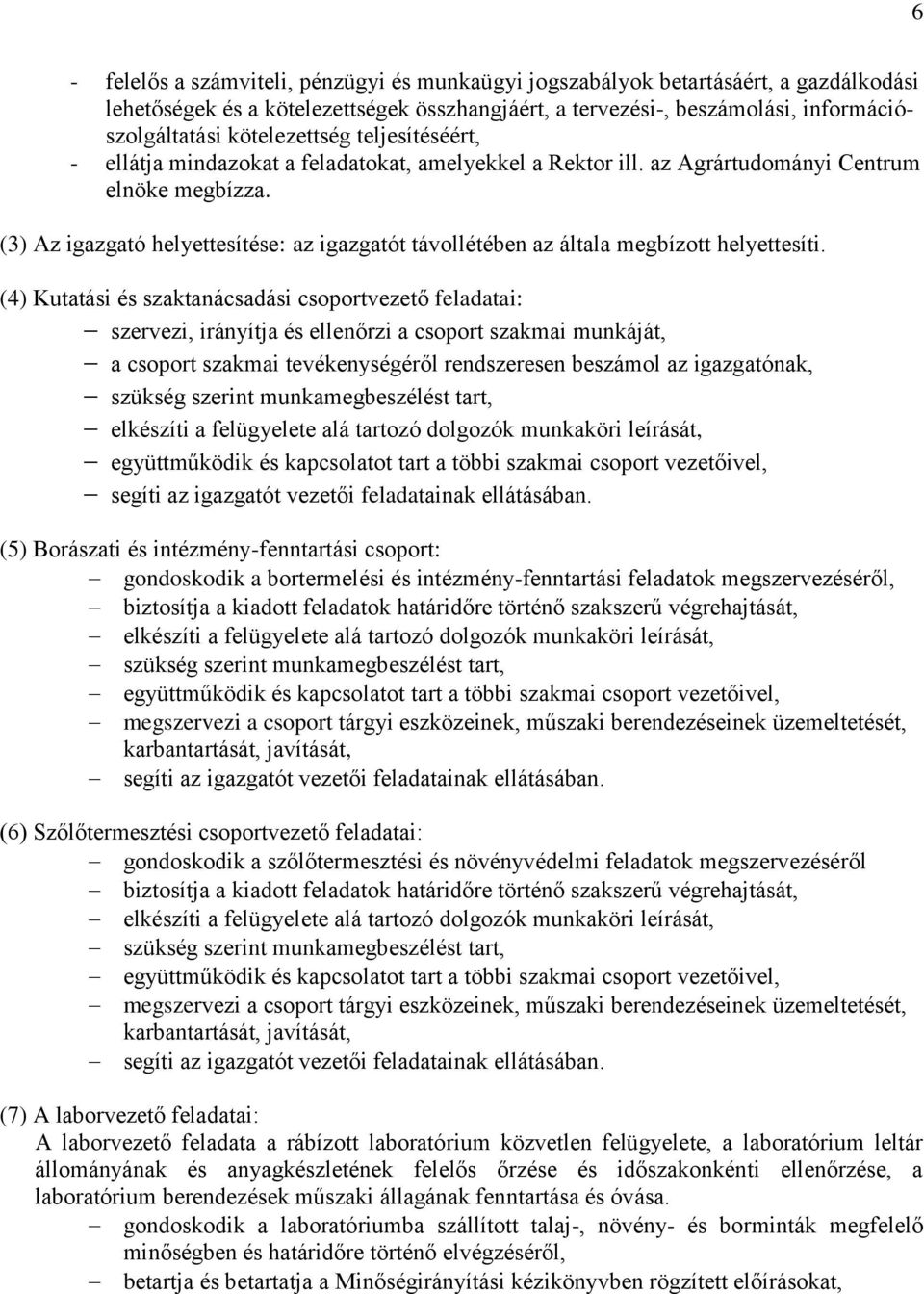 (3) Az igazgató helyettesítése: az igazgatót távollétében az általa megbízott helyettesíti.