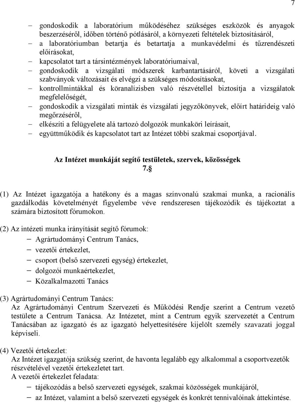 elvégzi a szükséges módosításokat, kontrollmintákkal és köranalízisben való részvétellel biztosítja a vizsgálatok megfelelőségét, gondoskodik a vizsgálati minták és vizsgálati jegyzőkönyvek, előírt