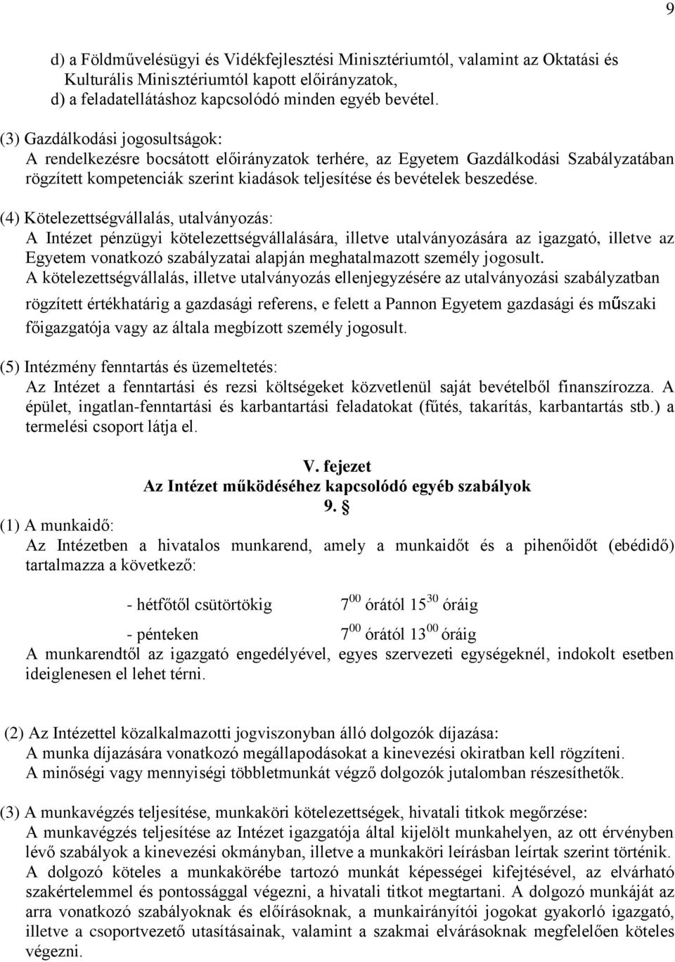 (4) Kötelezettségvállalás, utalványozás: A Intézet pénzügyi kötelezettségvállalására, illetve utalványozására az igazgató, illetve az Egyetem vonatkozó szabályzatai alapján meghatalmazott személy