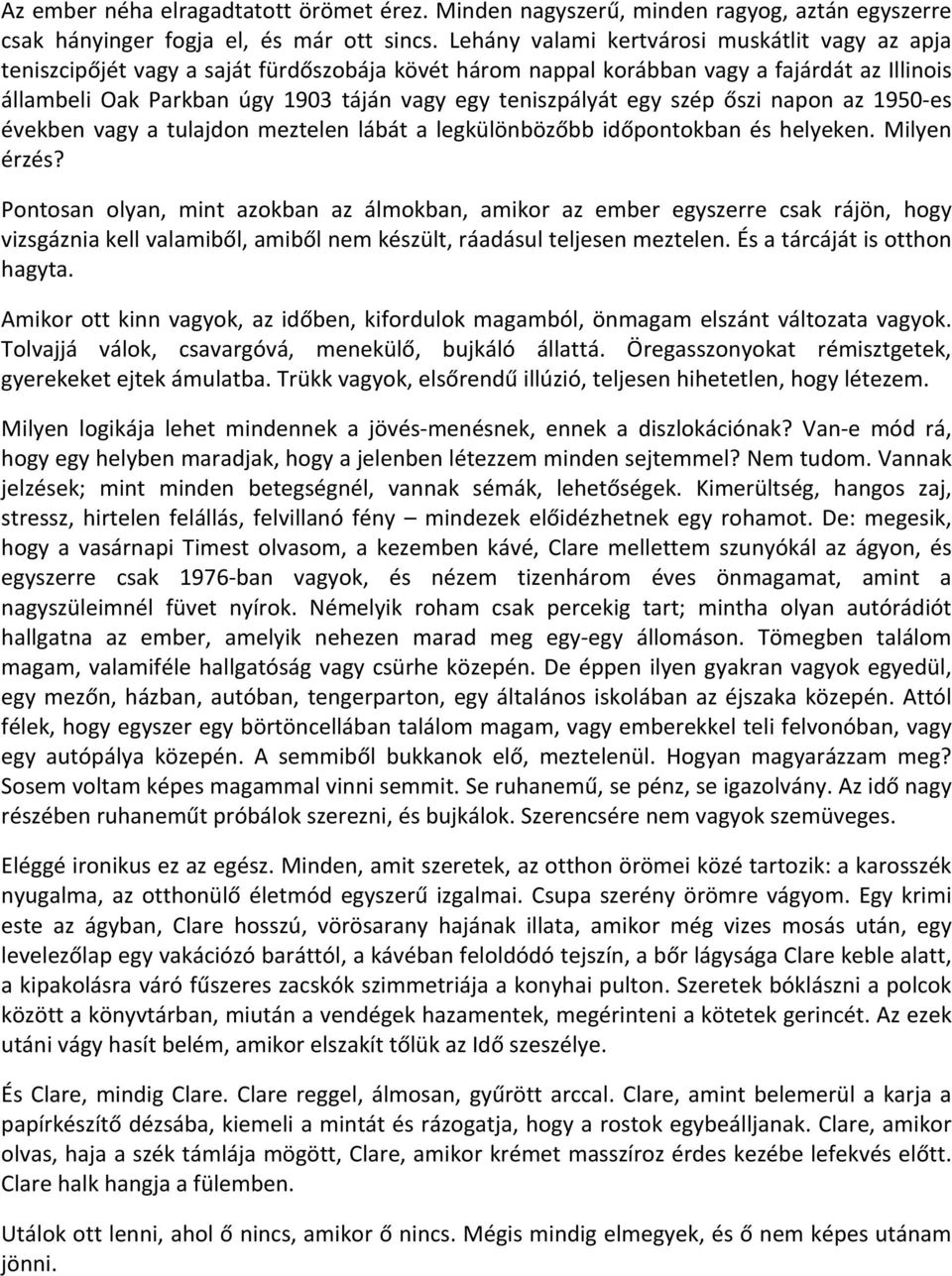 teniszpályát egy szép őszi napon az 1950-es években vagy a tulajdon meztelen lábát a legkülönbözőbb időpontokban és helyeken. Milyen érzés?