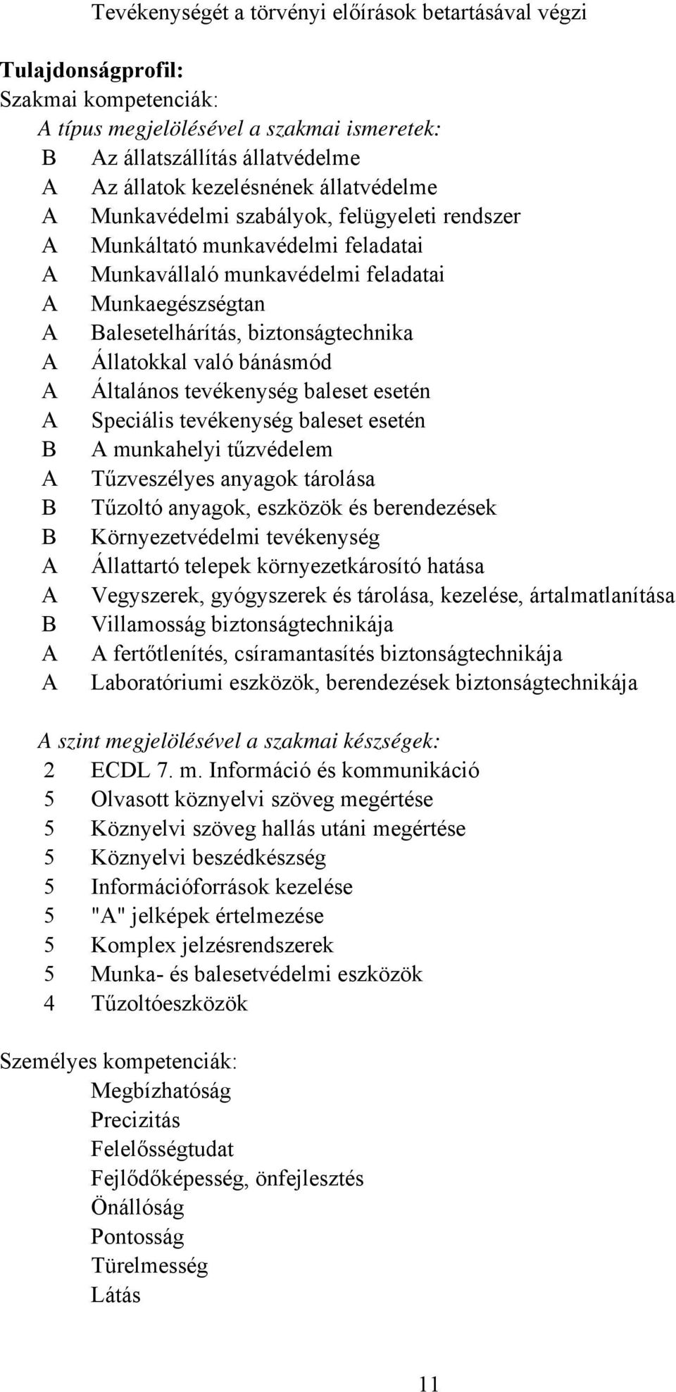 bánásmód Általános tevékenység baleset esetén Speciális tevékenység baleset esetén B munkahelyi tűzvédelem Tűzveszélyes anyagok tárolása B Tűzoltó anyagok, eszközök és berendezések B Környezetvédelmi