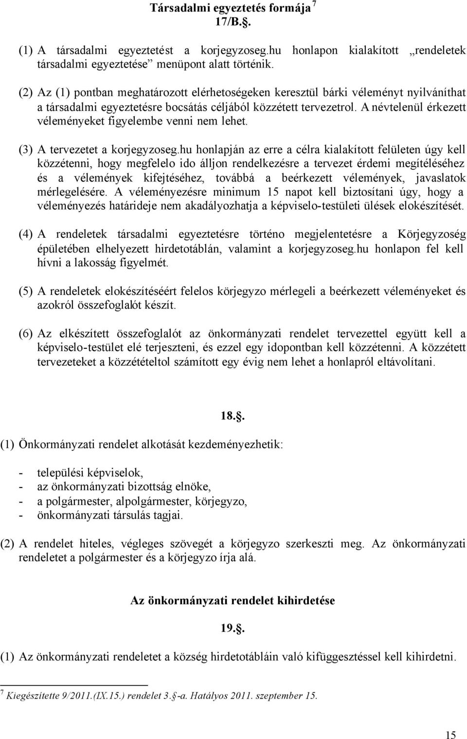 A névtelenül érkezett véleményeket figyelembe venni nem lehet. (3) A tervezetet a korjegyzoseg.