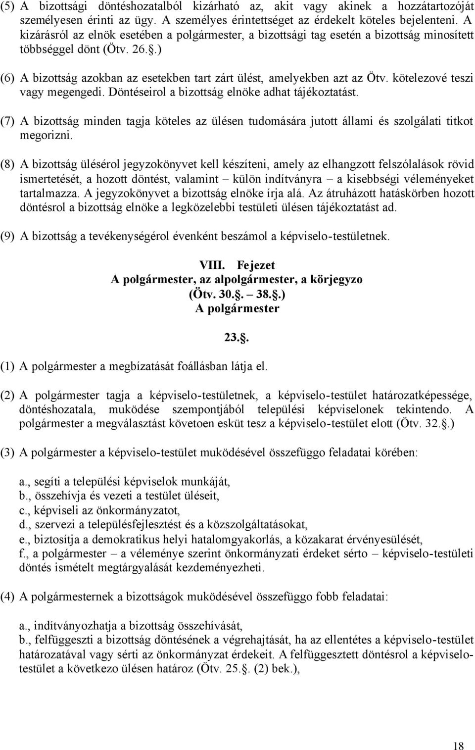 kötelezové teszi vagy megengedi. Döntéseirol a bizottság elnöke adhat tájékoztatást. (7) A bizottság minden tagja köteles az ülésen tudomására jutott állami és szolgálati titkot megorizni.