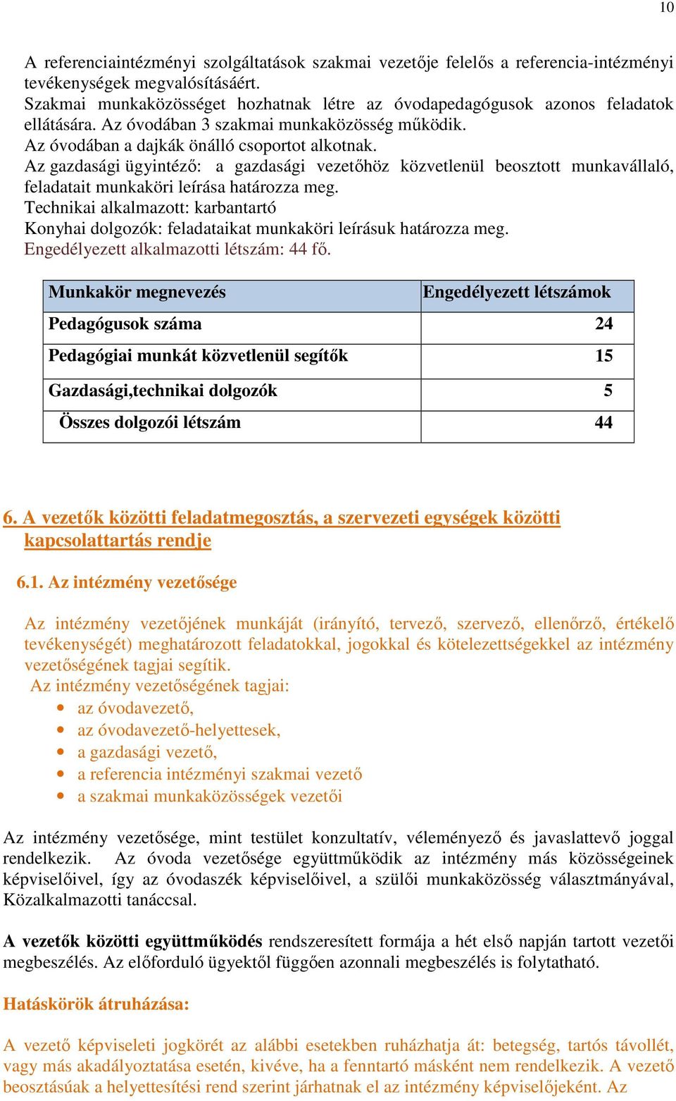 Az gazdasági ügyintéző: a gazdasági vezetőhöz közvetlenül beosztott munkavállaló, feladatait munkaköri leírása határozza meg.