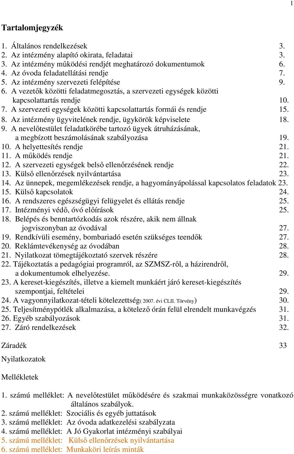 A szervezeti egységek közötti kapcsolattartás formái és rendje 15. 8. Az intézmény ügyvitelének rendje, ügykörök képviselete 18. 9.