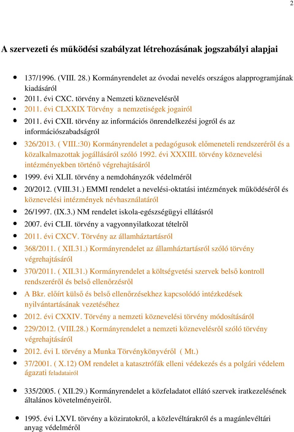 :30) Kormányrendelet a pedagógusok előmeneteli rendszeréről és a közalkalmazottak jogállásáról szóló 1992. évi XXXIII. törvény köznevelési intézményekben történő végrehajtásáról 1999. évi XLII.