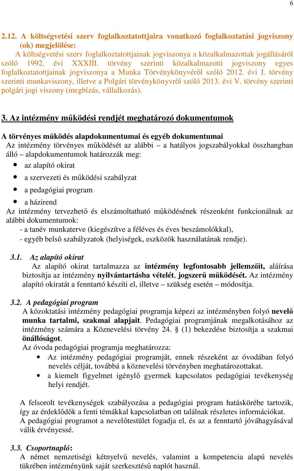 évi XXXIII. törvény szerinti közalkalmazotti jogviszony egyes foglalkoztatottjainak jogviszonya a Munka Törvénykönyvéről szóló 2012. évi I.