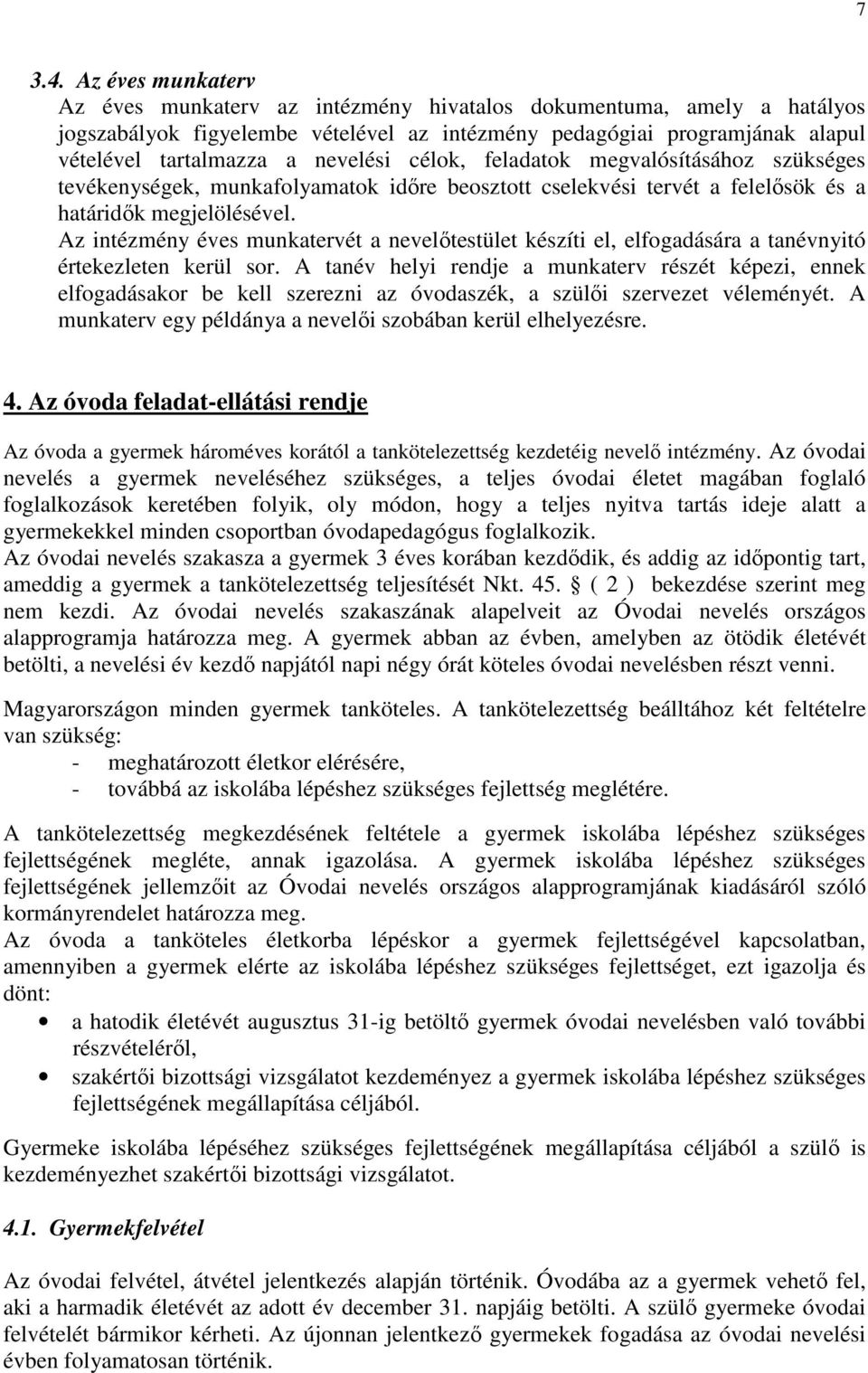 célok, feladatok megvalósításához szükséges tevékenységek, munkafolyamatok időre beosztott cselekvési tervét a felelősök és a határidők megjelölésével.