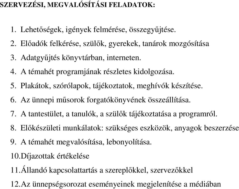 Az ünnepi műsorok forgatókönyvének összeállítása. 7. A tantestület, a tanulók, a szülők tájékoztatása a programról. 8.