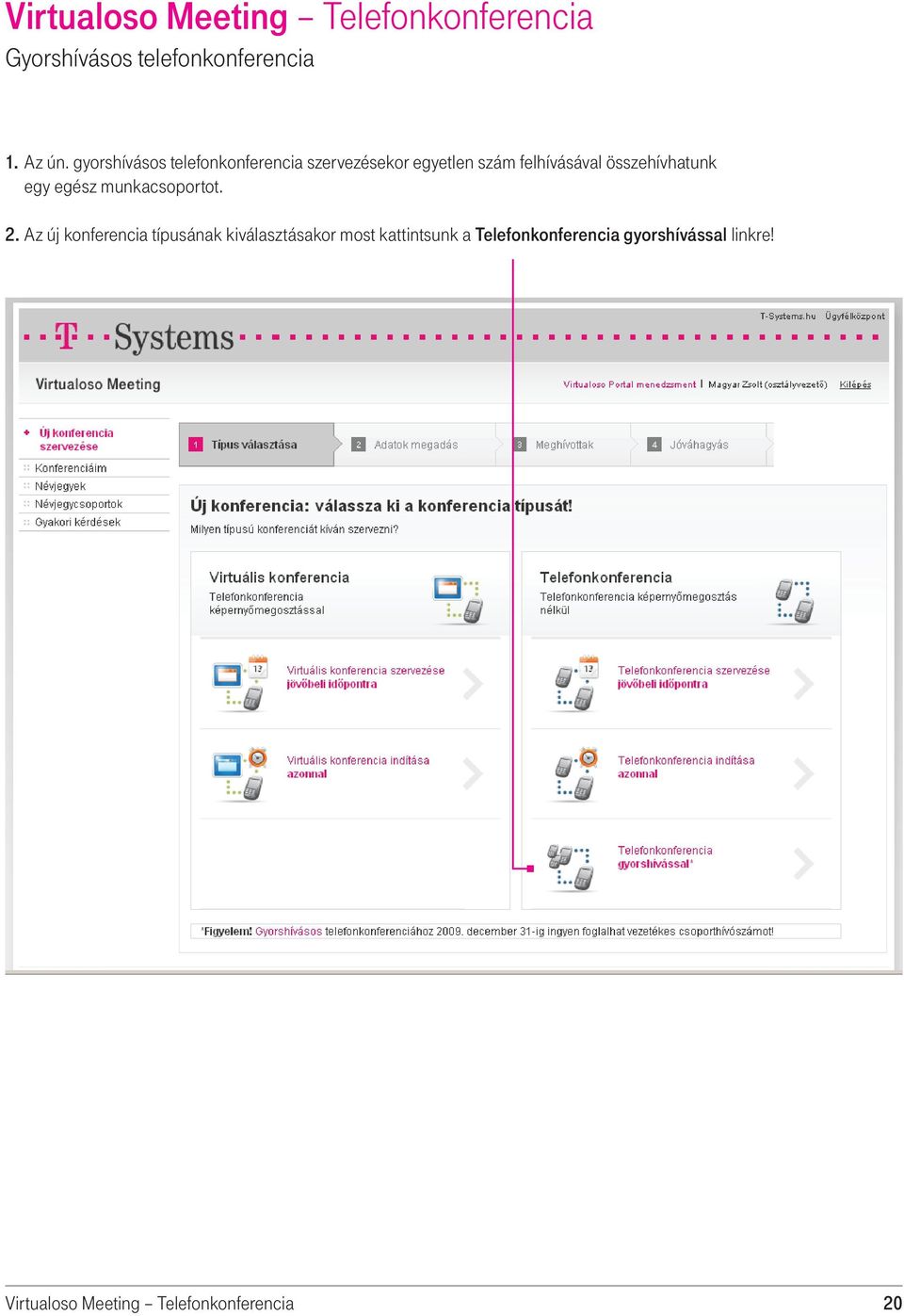 összehívhatunk egy egész munkacsoportot. 2.