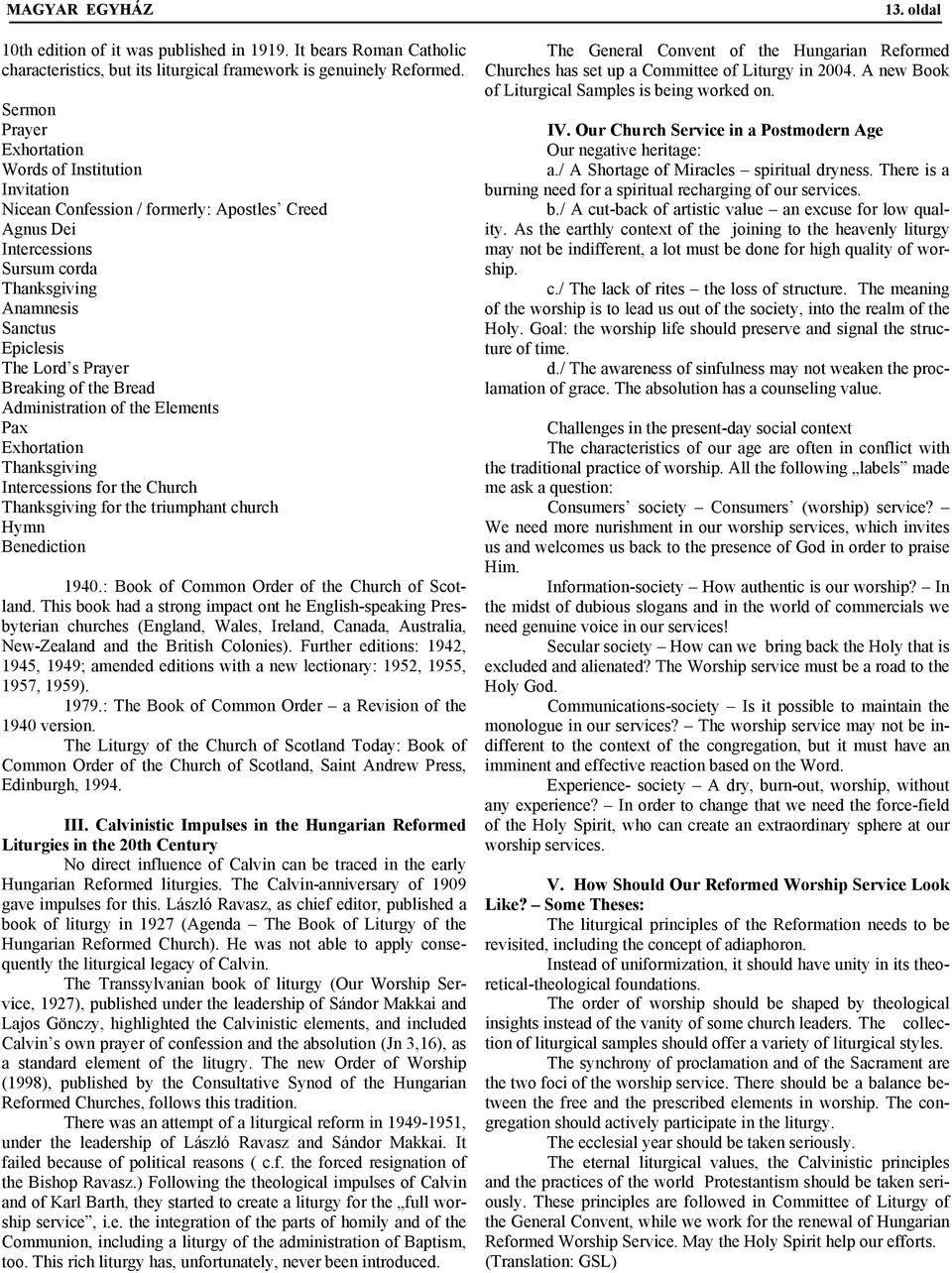 Breaking of the Bread Administration of the Elements Pax Exhortation Thanksgiving Intercessions for the Church Thanksgiving for the triumphant church Hymn Benediction 1940.