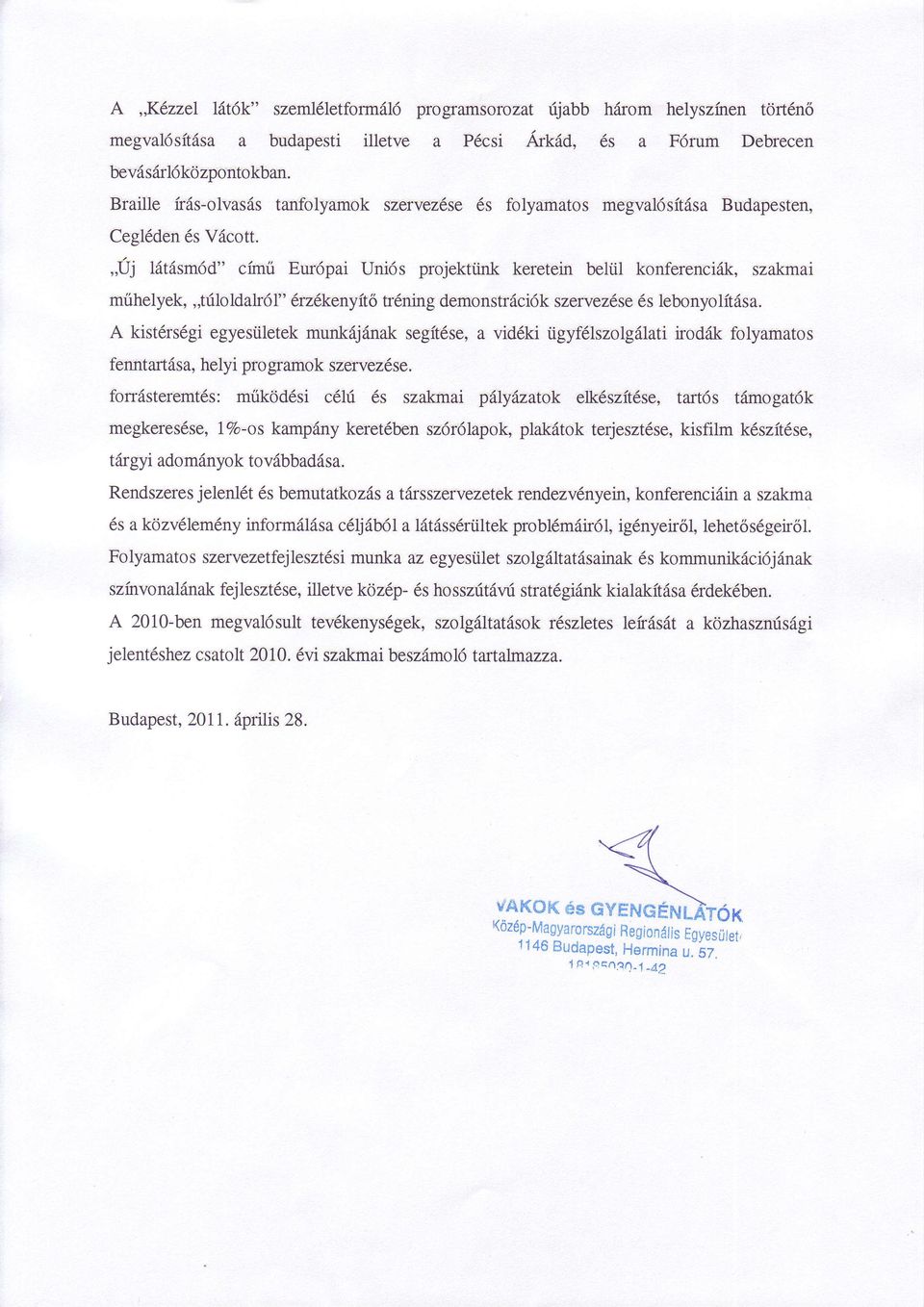 ,JJj lätäsmdd" cimü Eurdpai Uniös projektünk keretein belül konferenciäk, szakmai mühelyek,,tüloldalröi" 6rz6kenyitö trdning demonsträcilk szervez6se lebonyolitäsa.