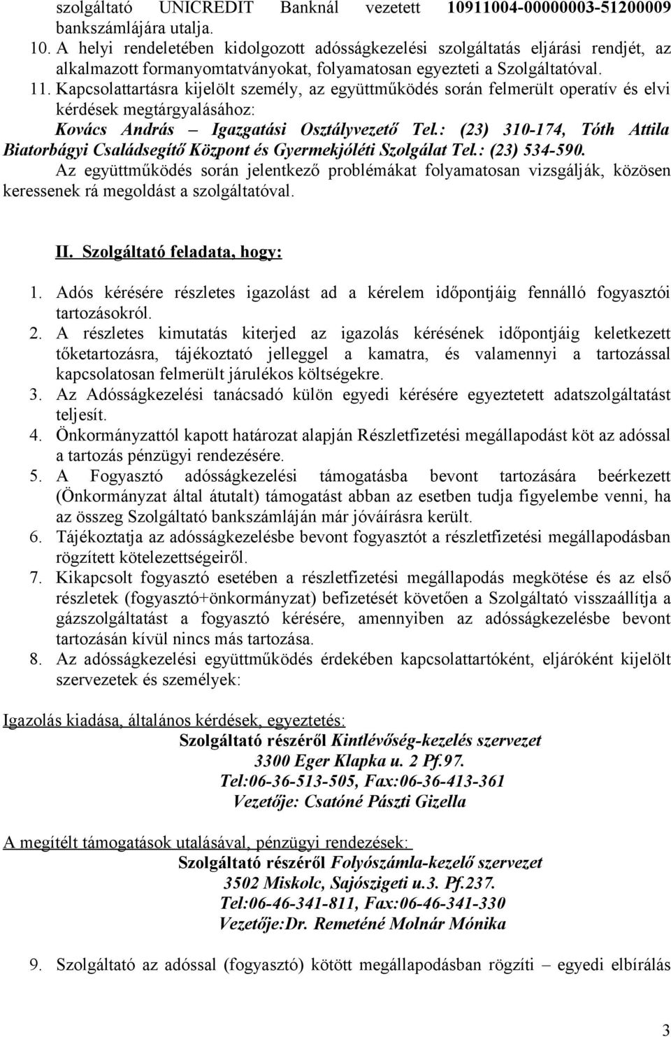 : (23) 310-174, Tóth Attila Biatorbágyi Családsegítő Központ és Gyermekjóléti Szolgálat Tel.: (23) 534-590.