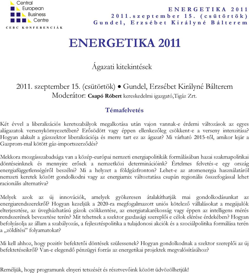 Erősödött vagy éppen ellenkezőleg csökkent-e a verseny intenzitása? Hogyan alakult a gázszektor liberalizációja és merre tart ez az ágazat?