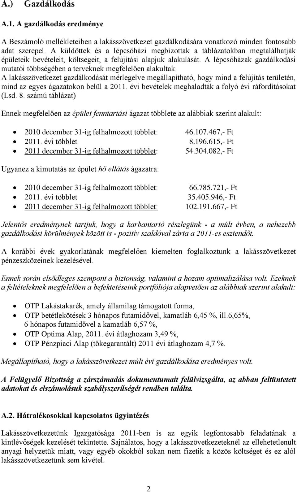 A lépcsőházak gazdálkodási mutatói többségében a terveknek megfelelően alakultak.