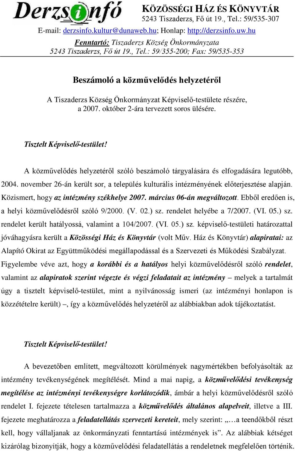 : 59/355-200; Fax: 59/535-353 Beszámoló a közmővelıdés helyzetérıl A Tiszaderzs Község Önkormányzat Képviselı-testülete részére, a 2007. október 2-ára tervezett soros ülésére.