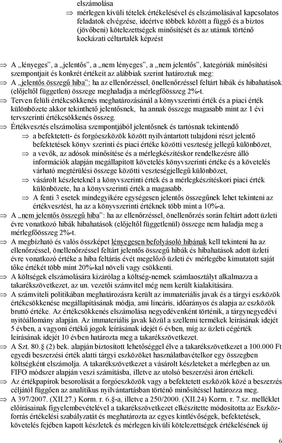 összegű hiba : ha az ellenőrzéssel, önellenőrzéssel feltárt hibák és hibahatások (előjeltől független) összege meghaladja a mérlegfőösszeg 2%-t.