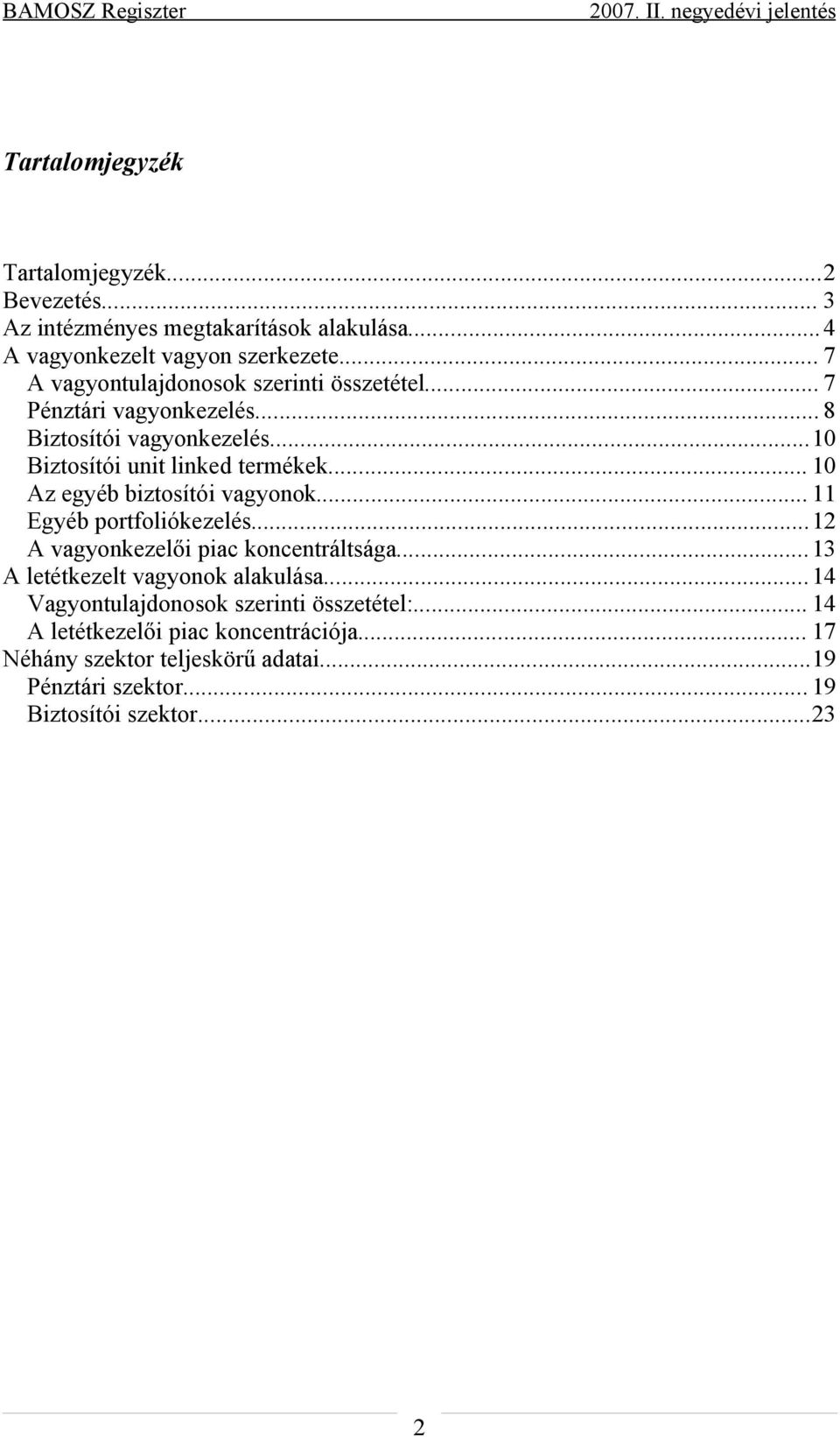 .. 10 Az egyéb biztosítói vagyonok... 11 Egyéb portfoliókezelés... A vagyonkezelői piac koncentráltsága...13 A letétkezelt vagyonok alakulása.