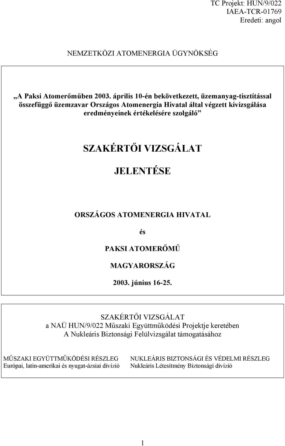 SZAKÉRTŐI VIZSGÁLAT JELENTÉSE ORSZÁGOS ATOMENERGIA HIVATAL és PAKSI ATOMERŐMŰ MAGYARORSZÁG 2003. június 16-25.