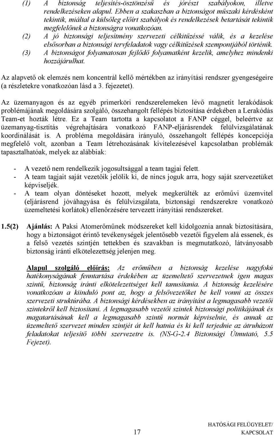 (2) A jó biztonsági teljesítmény szervezeti célkitűzéssé válik, és a kezelése elsősorban a biztonsági tervfeladatok vagy célkitűzések szempontjából történik.