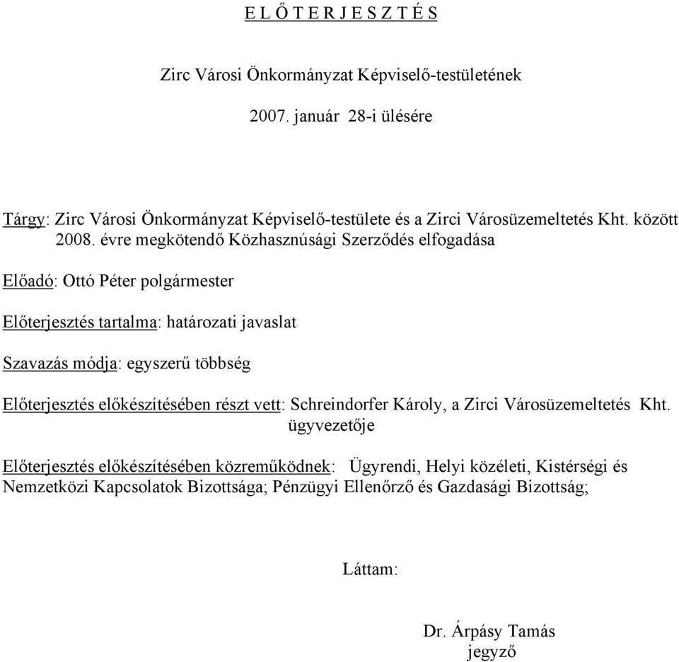 évre megkötendő Közhasznúsági Szerződés elfogadása Előadó: Ottó Péter polgármester Előterjesztés tartalma: határozati javaslat Szavazás módja: egyszerű többség