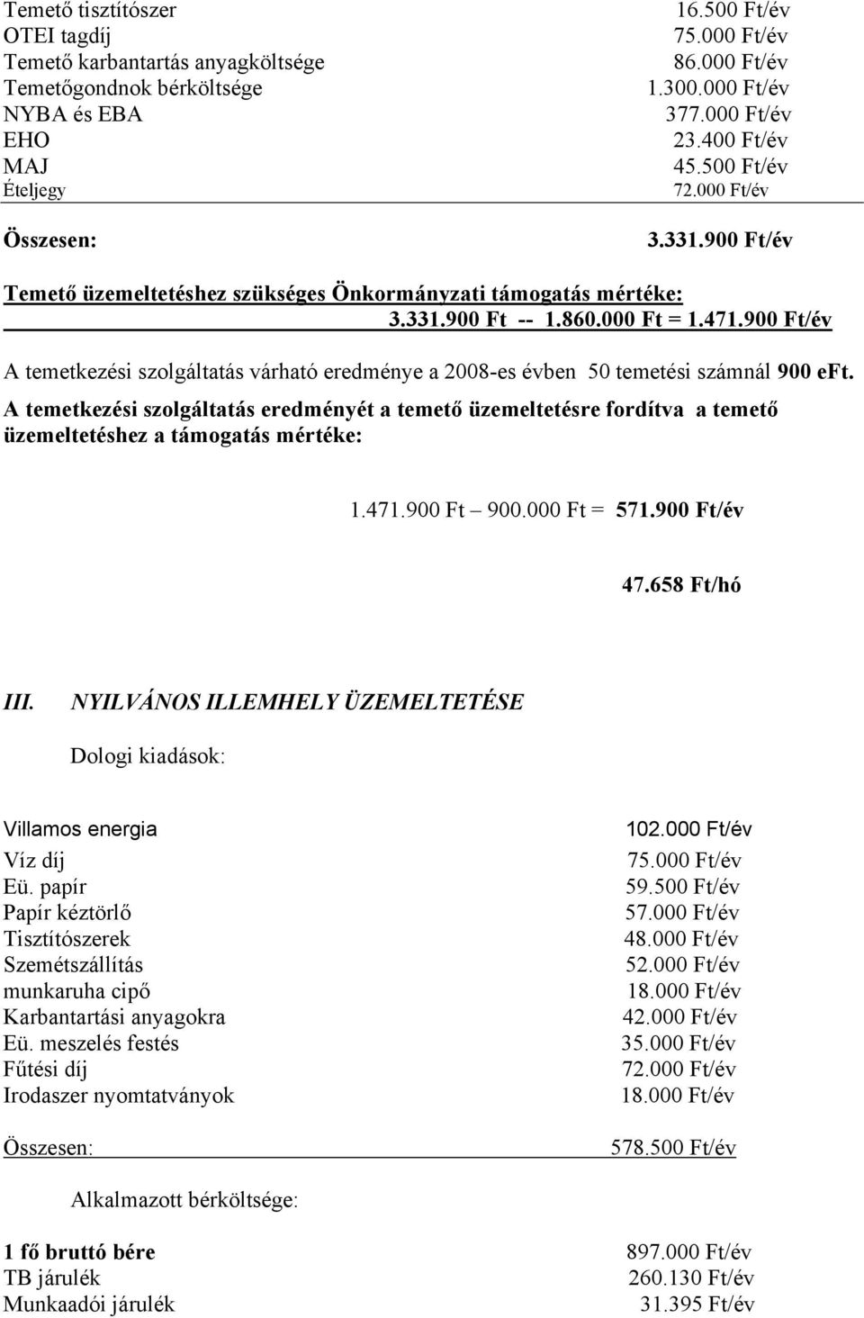 900 Ft/év A temetkezési szolgáltatás várható eredménye a 2008-es évben 50 temetési számnál 900 eft.