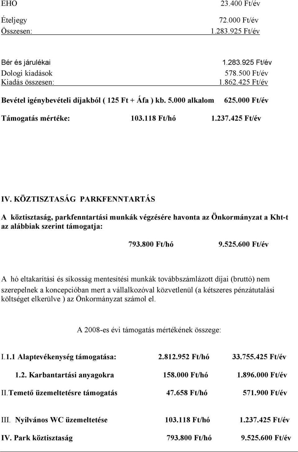 KÖZTISZTASÁG PARKFENNTARTÁS A köztisztaság, parkfenntartási munkák végzésére havonta az Önkormányzat a Kht-t az alábbiak szerint támogatja: 793.800 Ft/hó 9.525.