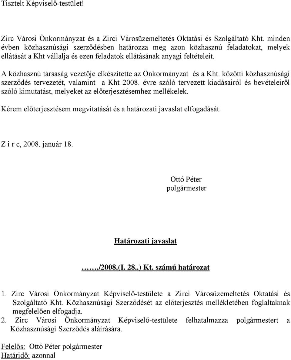 A közhasznú társaság vezetője elkészítette az Önkormányzat és a Kht. közötti közhasznúsági szerződés tervezetét, valamint a Kht 2008.