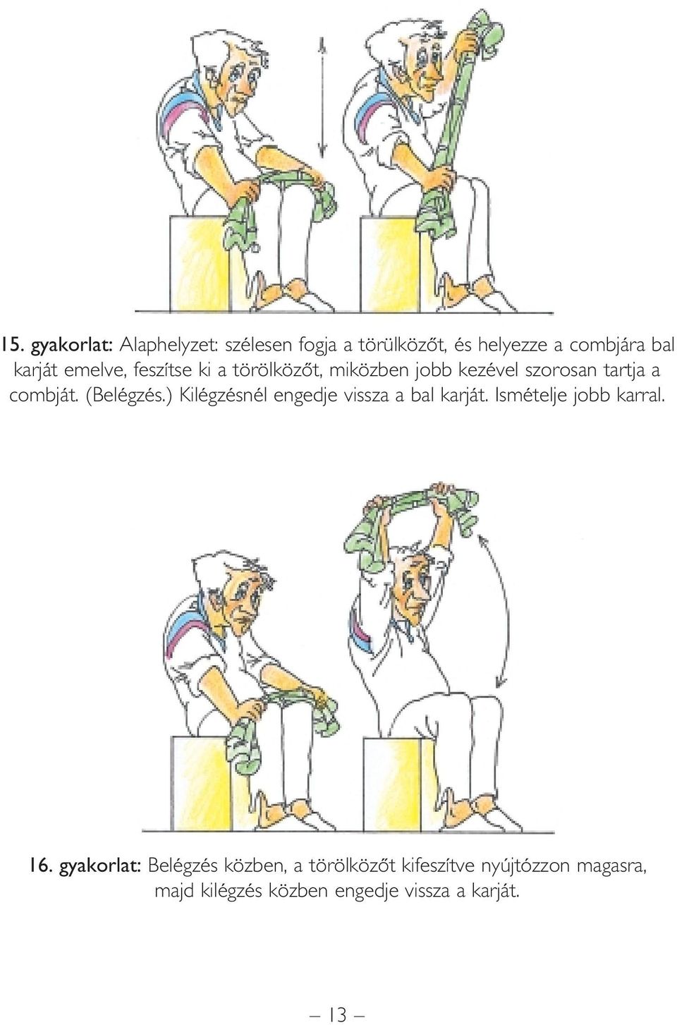 ) Kilégzésnél engedje vissza a bal karját. Ismételje jobb karral. 16.