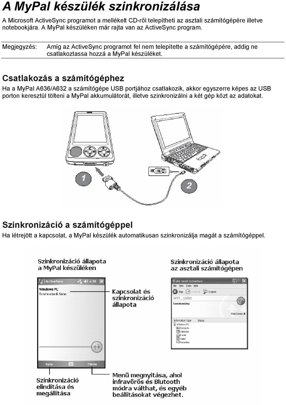 Amíg az ActiveSync programot fel nem telepítette a számítógépére, addig ne csatlakoztassa hozzá a MyPal készüléket.