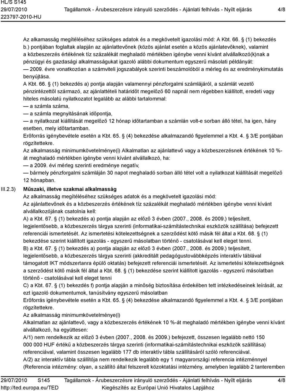 alvállalkozó(k)nak a pénzügyi és gazdasági alkalmasságukat igazoló alábbi dokumentum egyszerű másolati példányát: 2009.