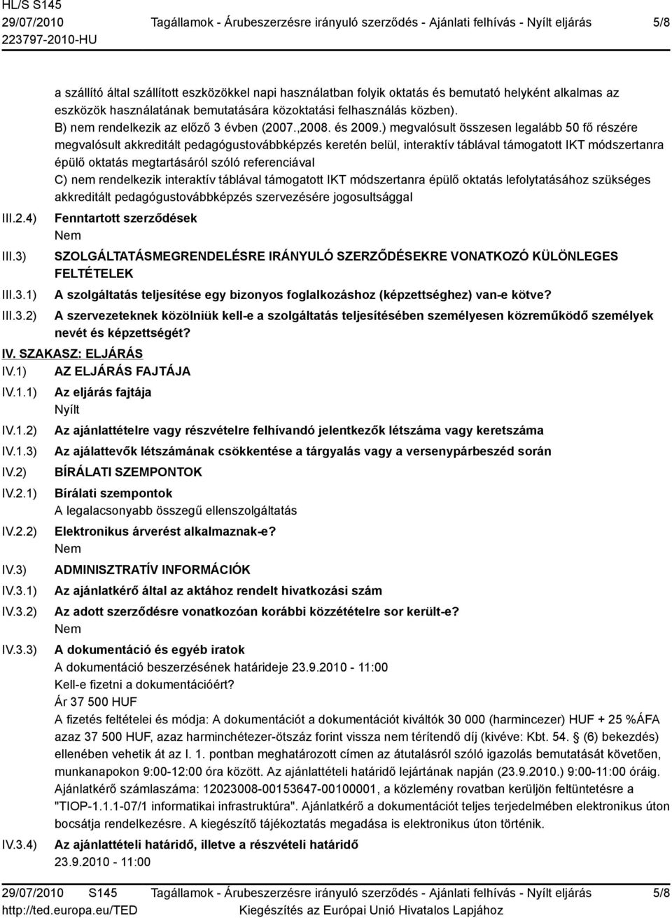 ) megvalósult összesen legalább 50 fő részére megvalósult akkreditált pedagógustovábbképzés keretén belül, interaktív táblával támogatott IKT módszertanra épülő oktatás megtartásáról szóló