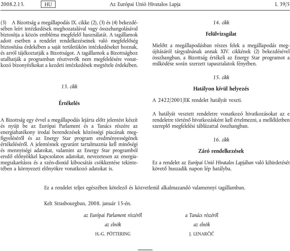 A tagállamok adott esetben a rendelet rendelkezéseinek való megfelelőség biztosítása érdekében a saját területükön intézkedéseket hoznak, és arról tájékoztatják a Bizottságot.