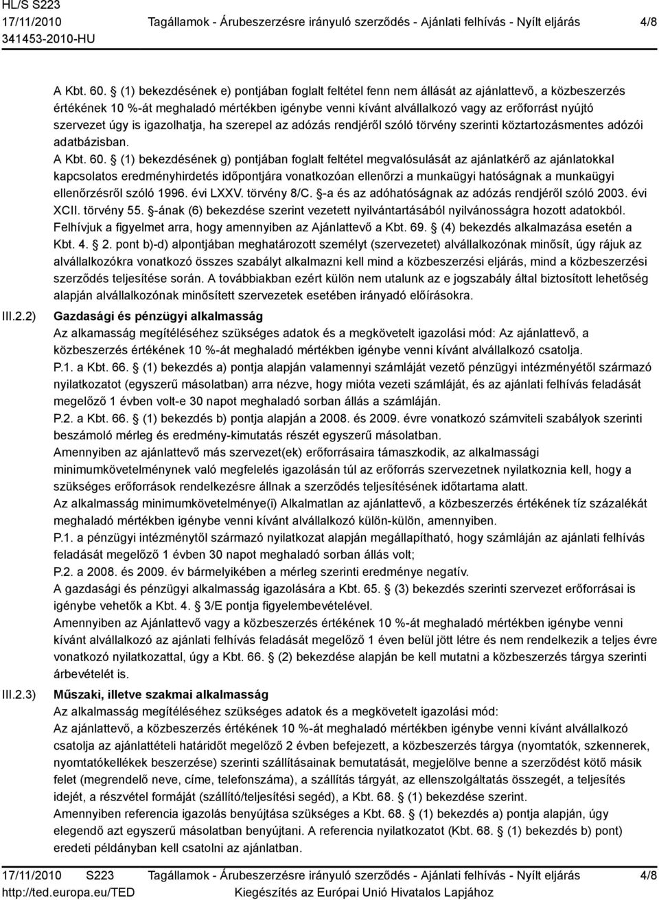 szervezet úgy is igazolhatja, ha szerepel az adózás rendjéről szóló törvény szerinti köztartozásmentes adózói adatbázisban. A Kbt. 60.