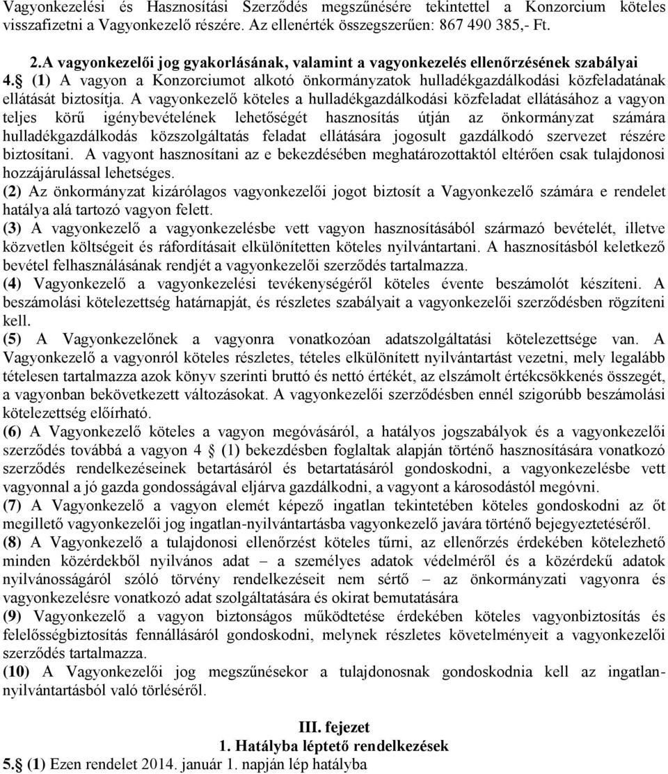 A vagyonkezelő köteles a hulladékgazdálkodási közfeladat ellátásához a vagyon teljes körű igénybevételének lehetőségét hasznosítás útján az önkormányzat számára hulladékgazdálkodás közszolgáltatás