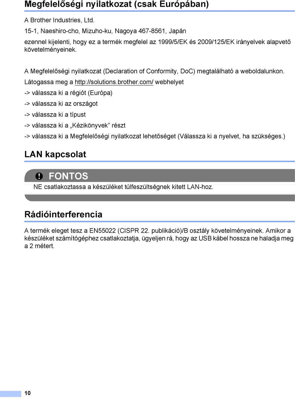 A Megfelelőségi nyilatkozat (Declaration of Conformity, DoC) megtalálható a weboldalunkon. Látogassa meg a http://solutions.brother.