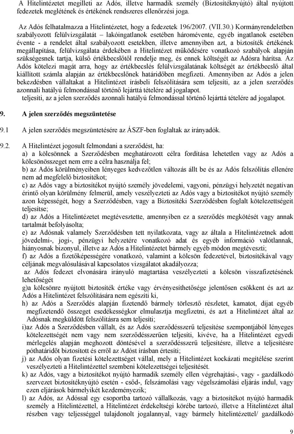 ) Kormányrendeletben szabályozott felülvizsgálatát lakóingatlanok esetében háromévente, egyéb ingatlanok esetében évente - a rendelet által szabályozott esetekben, illetve amennyiben azt, a