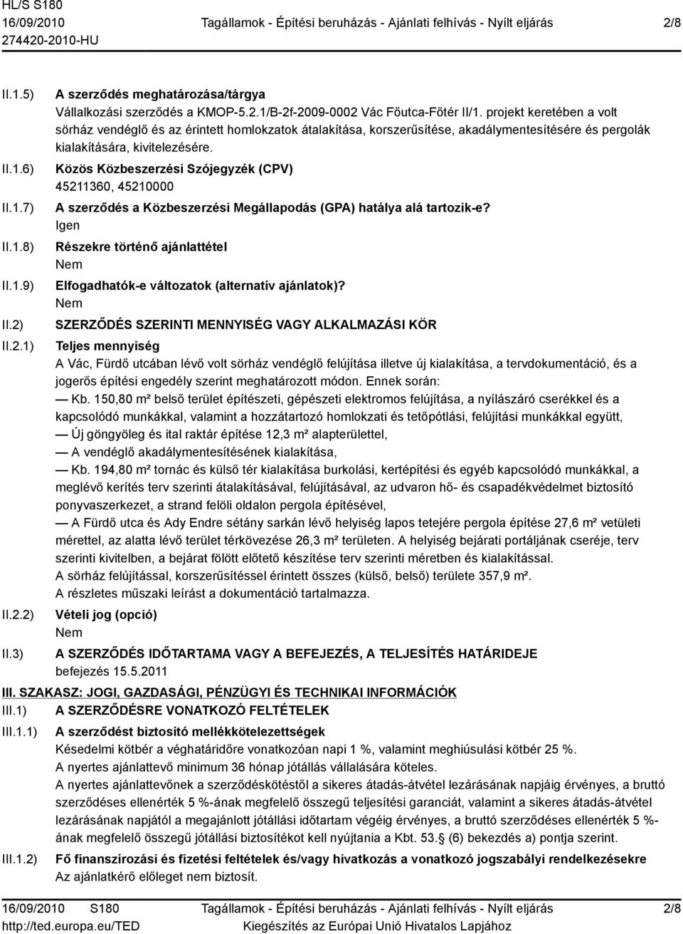 Közös Közbeszerzési Szójegyzék (CPV) 45211360, 45210000 A szerződés a Közbeszerzési Megállapodás (GPA) hatálya alá tartozik-e?