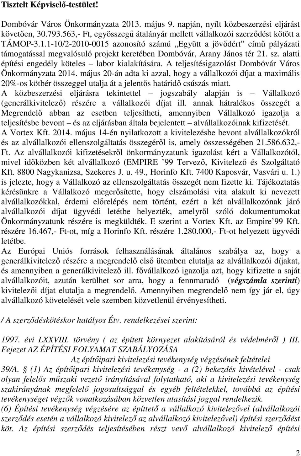 1-10/2-2010-0015 azonosító számú Együtt a jövődért című pályázati támogatással megvalósuló projekt keretében Dombóvár, Arany János tér 21. sz. alatti építési engedély köteles labor kialakítására.