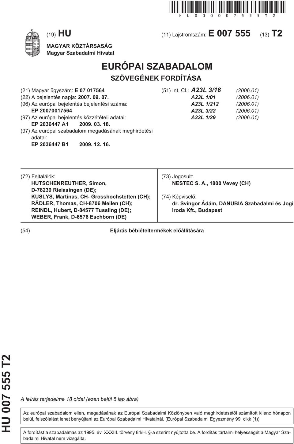 (97) Az európai szabadalom megadásának meghirdetési adatai: EP 36447 B1 09. 12. 16. (1) Int. Cl.: A23L 3/16 (06.01) A23L 1/01 (06.01) A23L 1/212 (06.01) A23L 3/22 (06.01) A23L 1/29 (06.