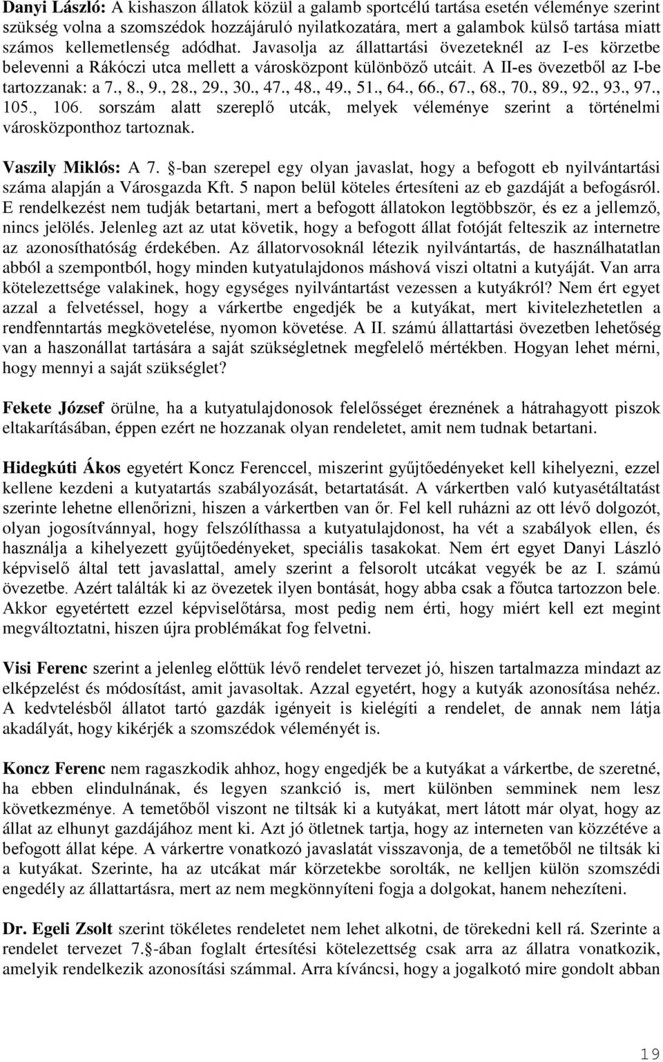 , 28., 29., 30., 47., 48., 49., 51., 64., 66., 67., 68., 70., 89., 92., 93., 97., 105., 106. sorszám alatt szereplő utcák, melyek véleménye szerint a történelmi városközponthoz tartoznak.