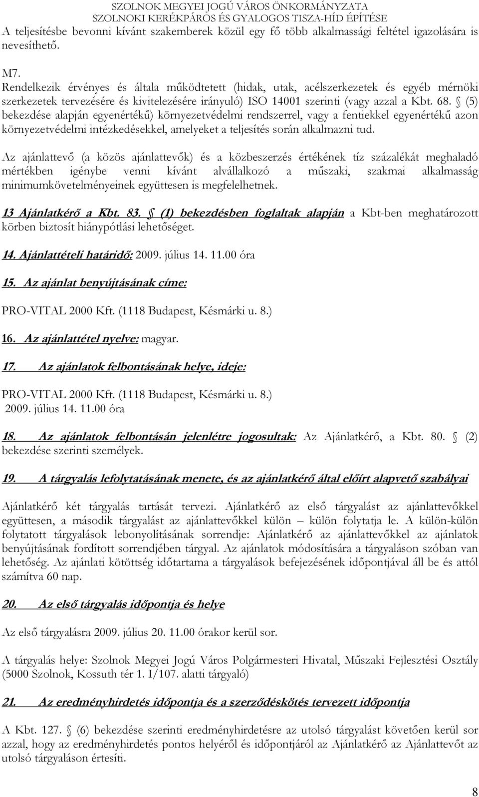 (5) bekezdése alapján egyenértékő) környezetvédelmi rendszerrel, vagy a fentiekkel egyenértékő azon környezetvédelmi intézkedésekkel, amelyeket a teljesítés során alkalmazni tud.