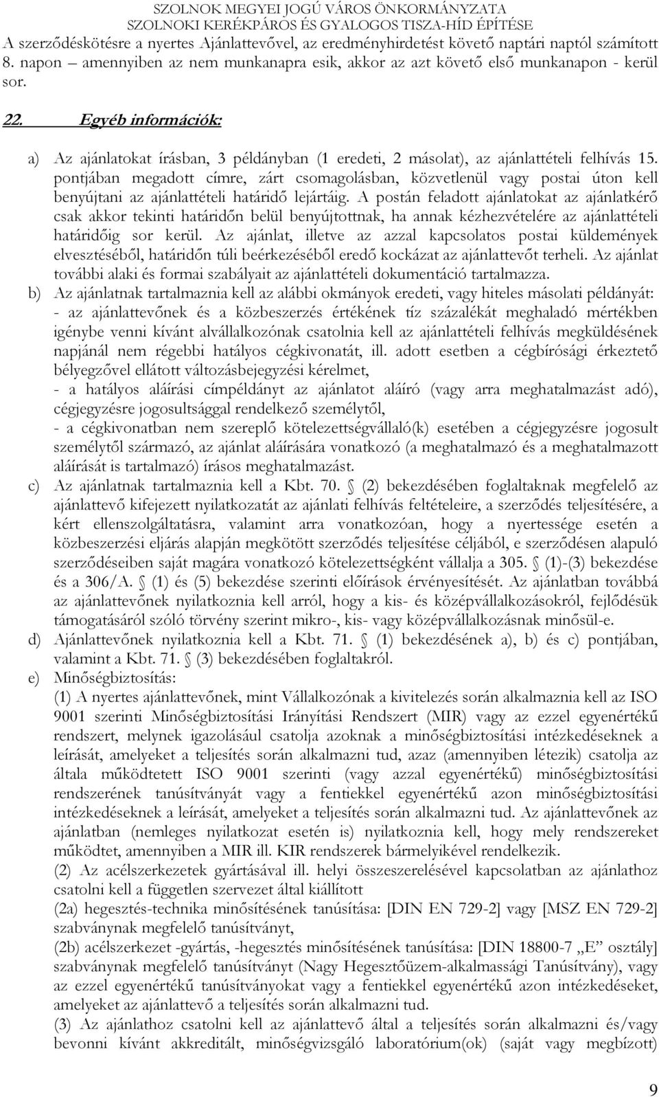 pontjában megadott címre, zárt csomagolásban, közvetlenül vagy postai úton kell benyújtani az ajánlattételi határidı lejártáig.