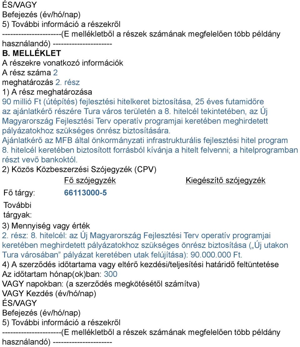 rész 1) A rész meghatározása 90 millió Ft (útépítés) fejlesztési hitelkeret biztosítása, 25 éves futamidőre az ajánlatkérő részére Tura város területén a 8.